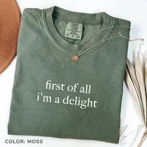 Comfort Colors First of All I'm a Delight TShirt, Funny Humor T-Shirt, Sarcastic Tee, Funny Quote TShirt, Sarcasm T-Shirt, Trendy Tee