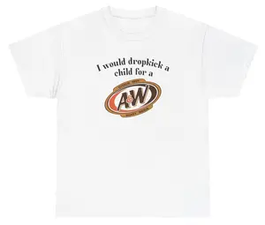 I Would Dropkick A Child For A&W Root Beer Tee Cotton Unisex Graphic Tee Funny Gift, Funny Meme shirt Funny T-Shirt Gift for Him Gift For Her Vintage Y2K Hoodie Sweatshirt