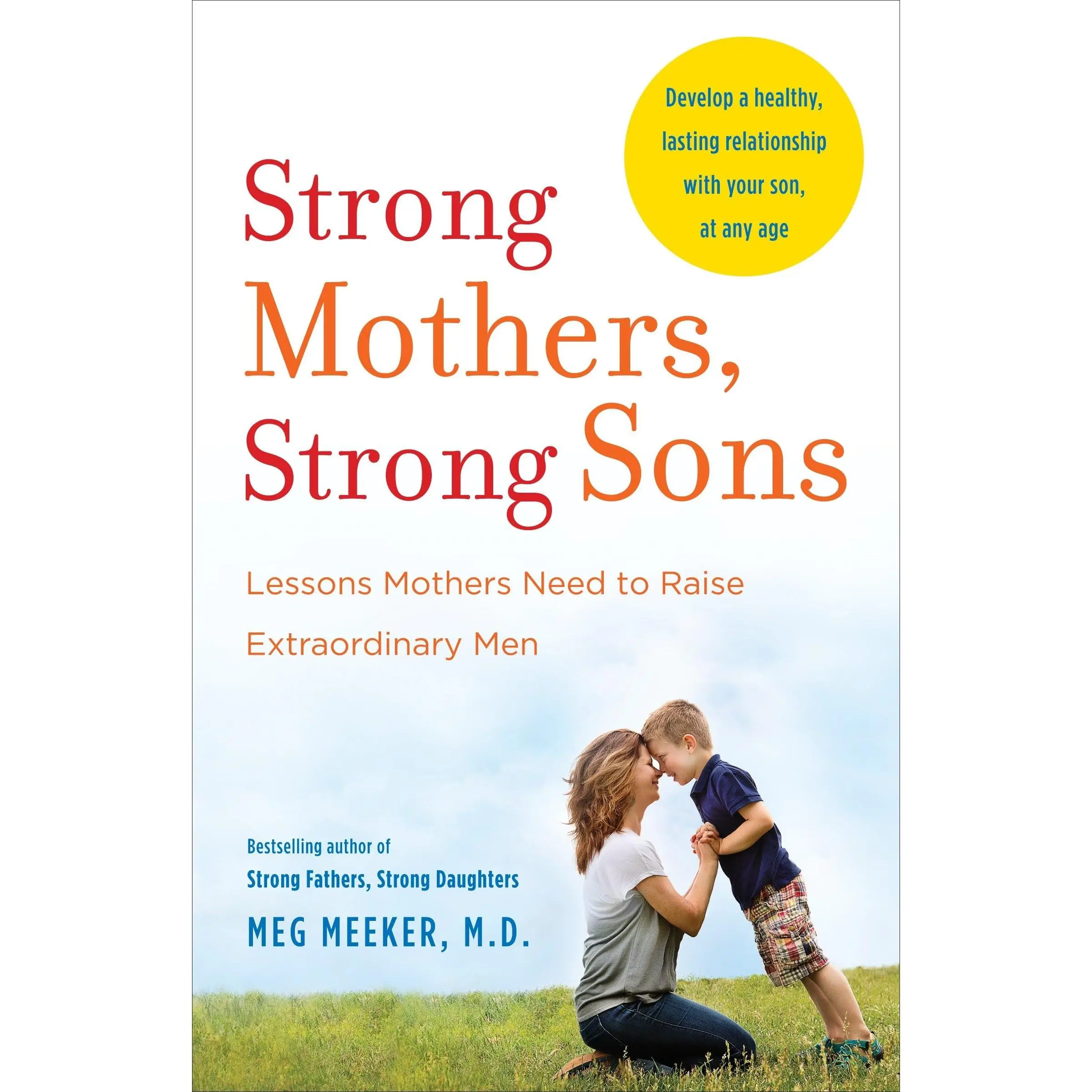 Strong Mothers, Strong Sons: Lessons Mothers Need to Raise Extraordinary Men -- Meg Meeker - Paperback
