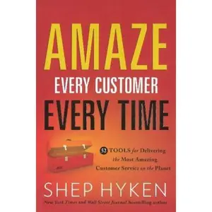 USED-Amaze Every Customer Every Time: 52 Tools for Delivering the Most Amazing Customer Service on the Planet by Hyken, Shep (Hardcover)