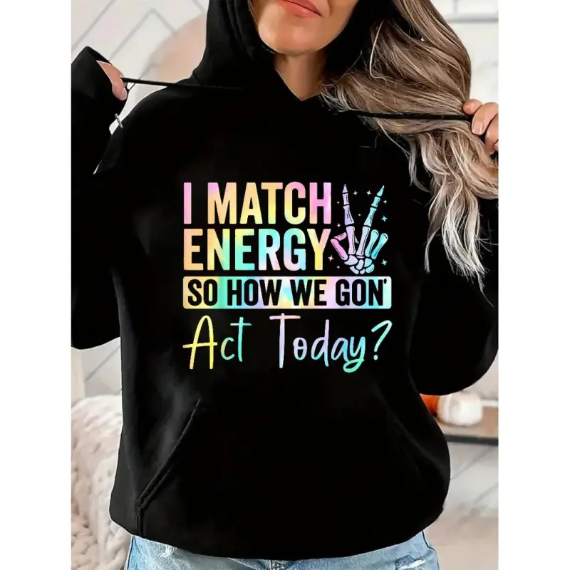 Women's Fitted Round Neck Pullover Hoodie Top - "I Match Energy So How We Gon' Act Today?" Graphic Design, Vibrant Letters, Symbol, Casual Women's Clothing Sweatshirt, Crew Neck, Party
