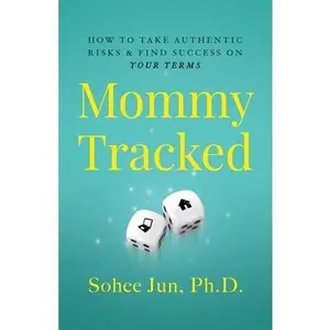 USED-Mommytracked: How to Take Authentic Risks and Find Success On Your Terms by Jun, Sohee (Paperback)