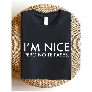 I'm Nice Pero No Te Pases Shirt, Buena T-Shirt, Spanglish Shirts, Mexican American Gifts, Latina shirts, Spanish T-Shirts
