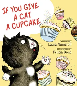 If You Give a Cat a Cupcake (If You Give...) by Laura Numeroff||Felicia Bond [Hardback Book]