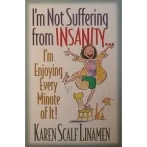 USED-I'm Not Suffering From Insanity I'm Enjoying Every Minute of It! by Karen Scalf Linamen (Hardcover)