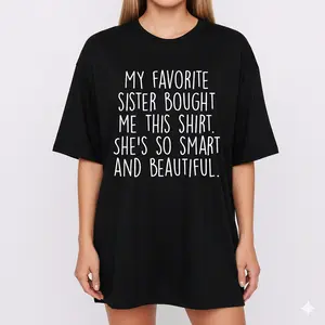 My Favorite Sister Bought Me This T-Shirt Funny Graphic Tee Pure Cotton Casual Streetstyle Trendy Tops for Women for Men Perfect Gift