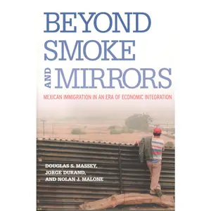 USED-Beyond Smoke and Mirrors: Mexican Immigration in an Era of Economic Integration by Massey, Douglas S. (Paperback)