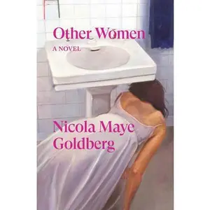 Other Women: And Other Stories -- Nicola Maye Goldberg, Paperback