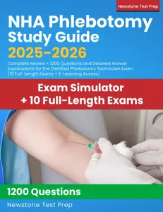 NHA Phlebotomy Study Guide 2025-2026: Complete Review + 1200 Questions and Detailed Answer Explanations for the Certified Phlebotomy Technician Exam (10 Full-Length Exams + E-Learning Access)undefined