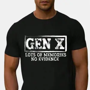 Gen X Lots Of Memories No Evidence T-Shirt,Funny Saying Sarcastic 100% Cotton Unisex Shirt, Generation X Tee For Men, For Women