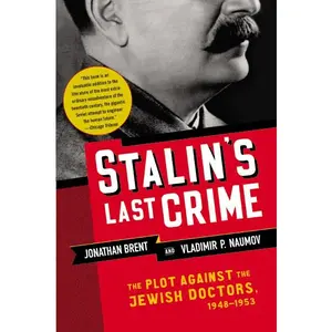 Stalin's Last Crime: The Plot Against the Jewish Doctors, 1948-1953 by Jonathan Brent||Vladimir Naumov [Paperback Book]