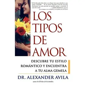USED-Los Tipos de Amor: Descubre Tu Estilo Romantico y Encuentra Tu Alma Gemela = Love Types = Love Types by Avila, Alexander (Paperback)