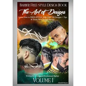 The Art of Designs - Barber Free-Style Design Book, Learn How to FREE-STYLE: Over 150 designs + Tips & Tricks for a PERFECT Design