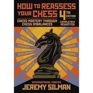 How to Reassess Your Chess: Chess Mastery Through Chess Imbalances -- Jeremy Silman, Paperback