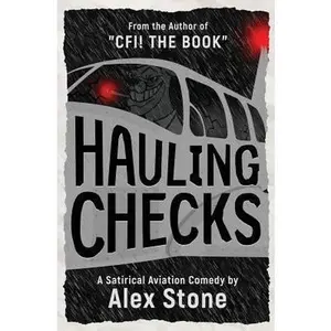 USED-Hauling Checks: A Satirical Aviation Comedy by Stone, Alex (Paperback)