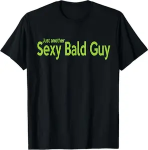 Just Another Sexy Bald Guy T-Shirt