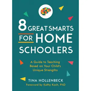 8 Great Smarts for Homeschoolers: A Guide to Teaching Based on Your Child's Unique Strengths Paperback – August 3, 2021
