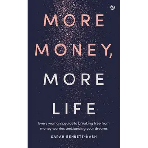 More Money, More Life: Every Woman's Guide to Breaking Free from Money Worries and Funding Your Dreams - Paperback