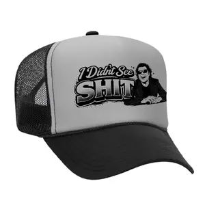 I Didn't See Sh!t Foam Trucker Hat