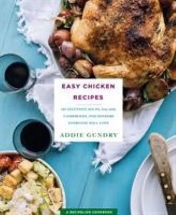 USED-Easy Chicken Recipes: 103 Inventive Soups, Salads, Casseroles, and Dinners Everyone Will Love by Gundry, Addie (Paperback)