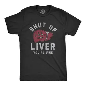 Mens Shut Up Liver Youre Fine T Shirt Funny Sarcastic Drinking Novelty Tee for Guys Mens Funny T Shirts Cool Vintage Fashion T-Shirt Gift Classic Menswear Sarcastic Apparel for Men Funny Drinking Short Sleeve Black