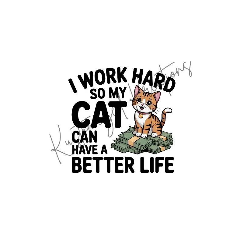 I Work Hard So My Cat Can Have A Better Life • T-shirt Tee Shirt Comfortable Unisex Top Sublimation Casual Graphic Shirts Funny Cats Kitty Mom Cat Mama