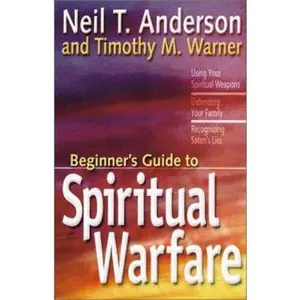 USED-The Beginner's Guide to Spiritual Warfare: Using Your Spiritual Weapons, Defending Your Family, Recognizing Satan's Lies by Neil T. Anderson (Paperback)