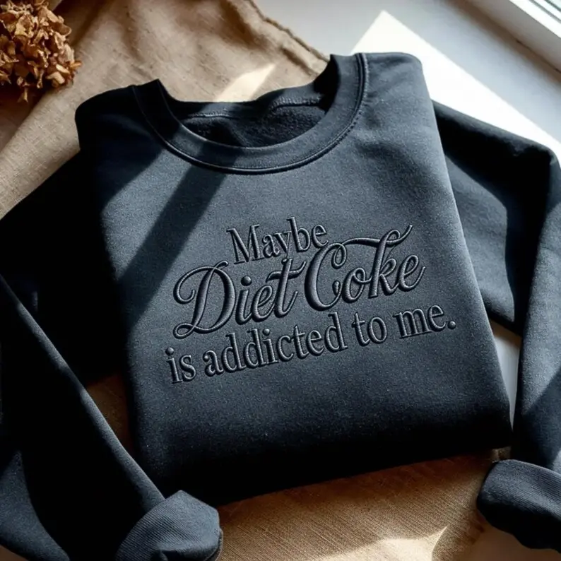 Embroidered Maybe Diet Coke Is Addicted to Me Sweatshirt, Funny Diet Coke Embroidered Crewneck, Sarcastic Soda Lover Sweater, Minimalist Unisex Pullover