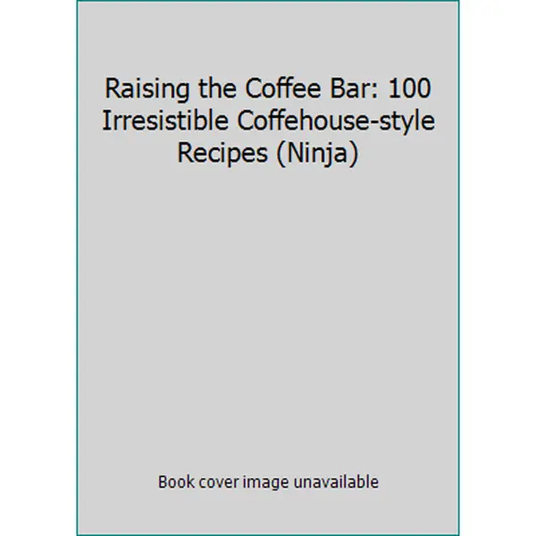 USED-Raising the Coffee Bar: 100 Irresistible Coffehouse-style Recipes (Ninja) by Sofia Vergara (Paperback)