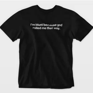 I'm Blunt Because God Rolled Me Baby Tee, Funny Women's Fitted Shirt, Y2K 90s Aesthetic Gift, Unisex Casual Top