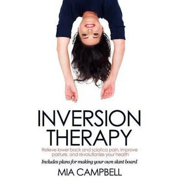 USED Book - Inversion Therapy: Relieve lower back and sciatica pain, improve posture, and revolutionize your health by Mia Campbell (Paperback) - english