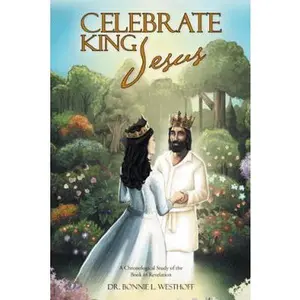 USED-Celebrate King Jesus: A Chronological Study of the Book of Revelation by Westhoff, Bonnie L. (Paperback)
