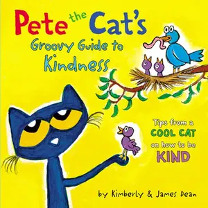Pete the Cat's Groovy Guide to Kindness -- James Dean, Hardcover
