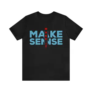 Make Sense - Unisex Jersey Short Sleeve Tee