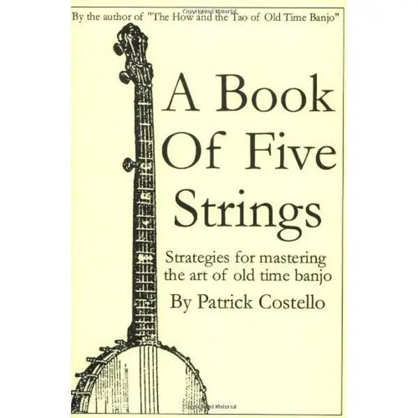 USED-A Book of Five Strings: Strategies for Mastering the Art of Old Time Banjo by Patrick Costello (Paperback)