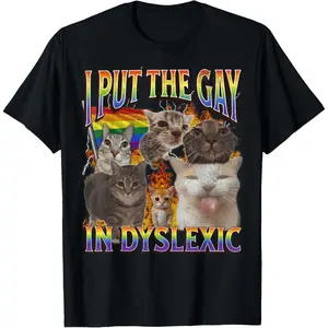 I Put The Gay In Dyslexic Funny Cat Meme T-Shirt Unisex