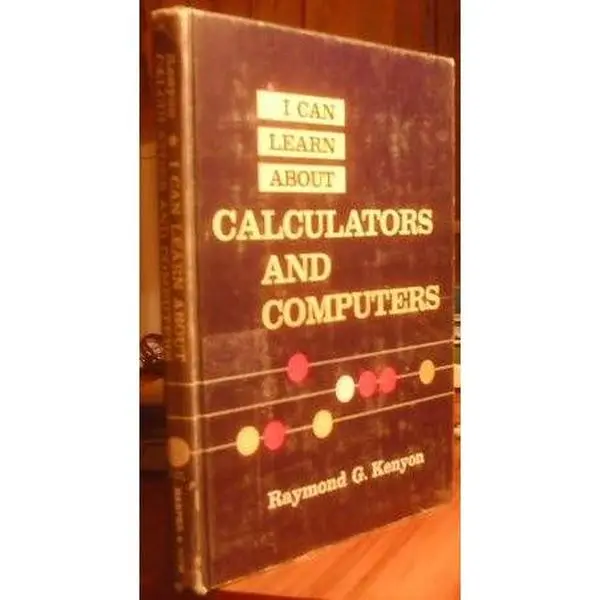 USED-I Can Learn About Calculators and Computers by raymond kenyon (Hardcover)