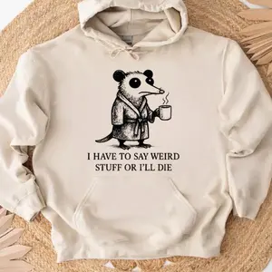 I Have To Say Weird Stuff Or I'll Die Funny Opossum Shirt, Sarcastic Friend Shirt, Unhinged, Funny Parody Tee, Sarcastic Animal Sweatshirt Hoodie - Sweatshirt
