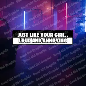 Funny Bumper Sticker Just Like Your Girl... Car Decal Vinyl Sticker