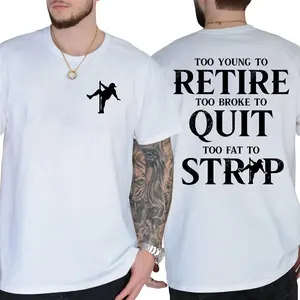 Too Young To Retire Too Broke To Quit Too Fat To Strip T-Shirt, Funny Shirt, Short Sleeve Printed Graphic Shirt, Daily Casual Cotton Menswear