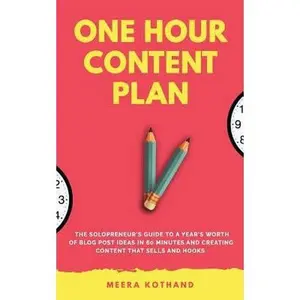USED-The One Hour Content Plan: The Solopreneur's Guide to a Year's Worth of Blog Post Ideas in 60 Minutes and Creating Content That Hooks and Sells by Kothand, Meera (Paperback)