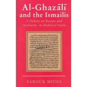 USED-Al-Ghazali and the Ismailis: A Debate on Reason and Authority in Medieval Islam by Mitha, Farouk (Paperback)