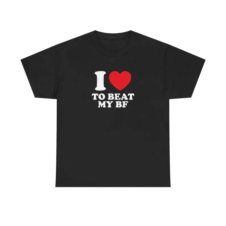 I Love To Beat My BF Unisex Tee Heart Y2K Funny Cute Romantic Meme Phrase Shirt Top Gift Graphic Chaotic Witty Viral Quote Tee, Adult funny T-shirt, Gift for Woman and Man