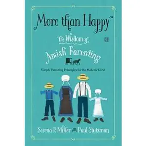 USED-More than Happy: The Wisdom of Amish Parenting by Serena B. Miller (Hardcover)