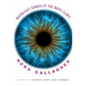 USED-The Moonlight Sonata at the Mayo Clinic by Nora Gallagher (Hardcover)