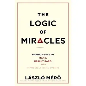 USED Book - The Logic of Miracles: Making Sense of Rare, Really Rare, and Impossibly Rare Events by Mero, Laszlo (Hardcover) - english