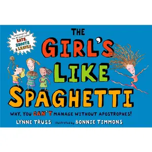 USED-The Girl's Like Spaghetti: Why, You Can't Manage Without Apostrophes! by Truss, Lynne (Hardcover)