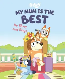 My Mum Is the Best by Bluey and Bingo Hardcover – Picture Book