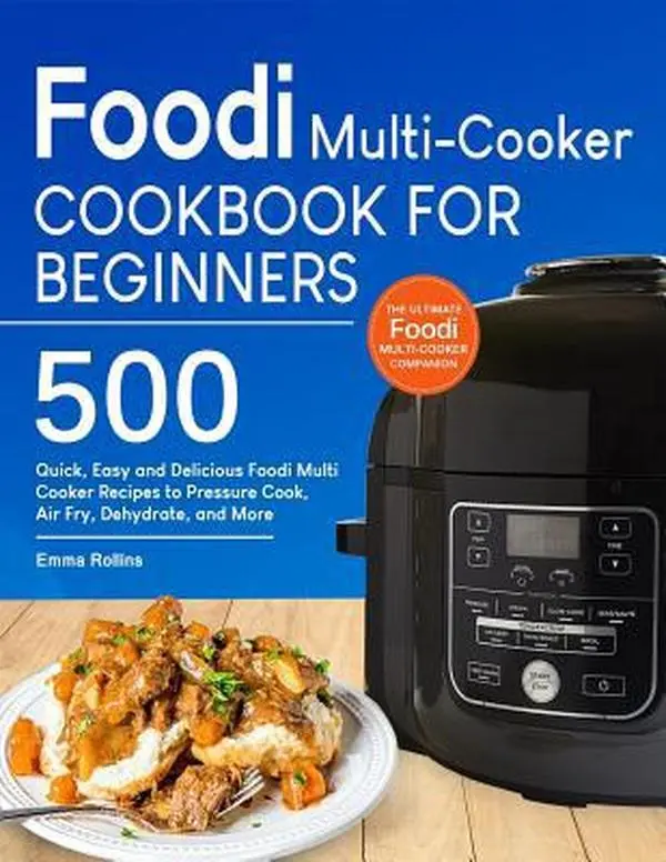 Used Book - Foodi Multi-Cooker Cookbook For Beginners: 500 Quick, Easy, Delicious Recipes for Pressure Cooking, Air Frying, Dehydrating & Healthy Meal Prep by Emma Rollins (Paperback, English), Protein Meal Prep