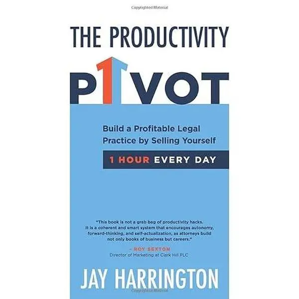 USED-The Productivity Pivot: Build a Profitable Legal Practice By Selling Yourself One Hour Every Day by Jay Harrington (Paperback)